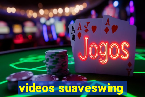 videos suaveswing